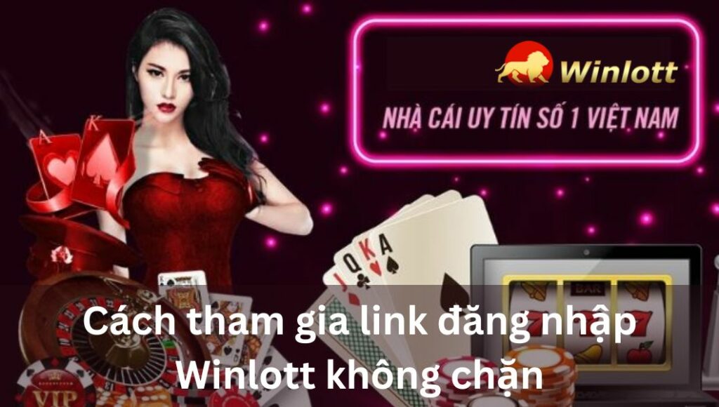 cach-tham-gia-link-dang-nhap-winlott-khong-chan