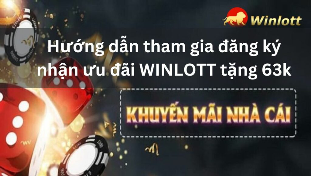 huong-dan-tham-gia-dang-ky-nhan-uu-dai-winlott-tang-63k