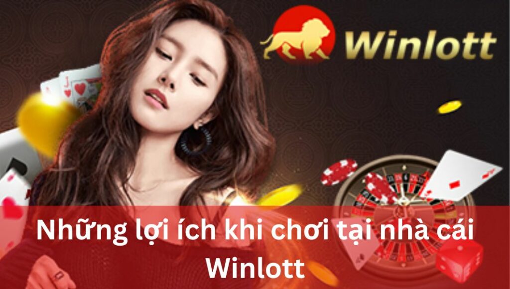 nhung-loi-ich-khi-choi-tai-nha-cai-winlott