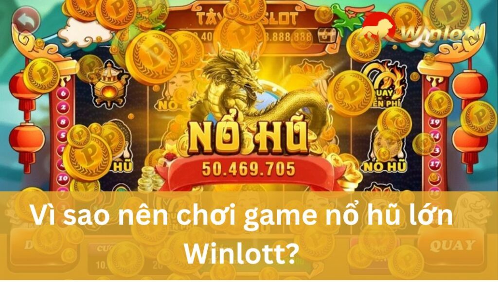 vi-sao-nen-choi-game-no-hu-lon-winlott